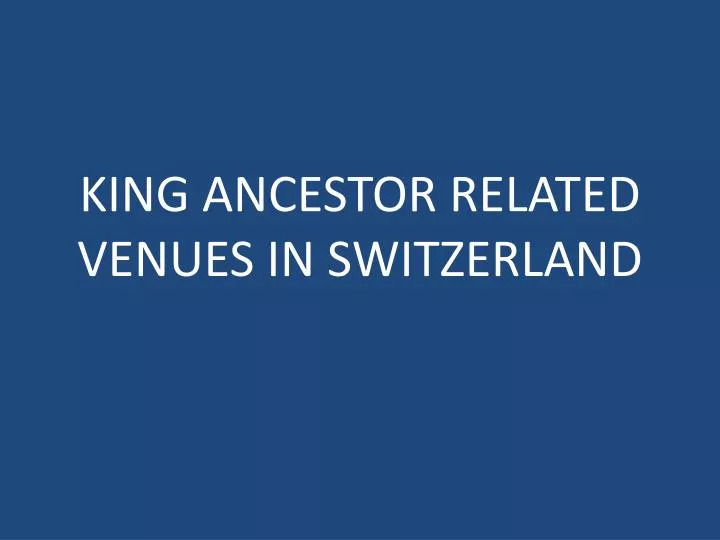 king ancestor related venues in switzerland