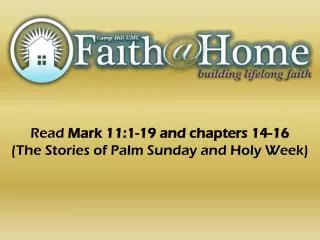 Read Mark 11:1-19 and chapters 14-16 (The Stories of Palm Sunday and Holy Week)