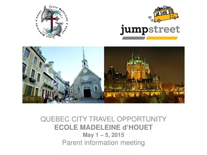 quebec city travel opportunity ecole madeleine d houet may 1 5 2015 parent information meeting