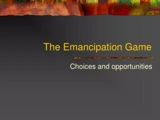 The Emancipation Game