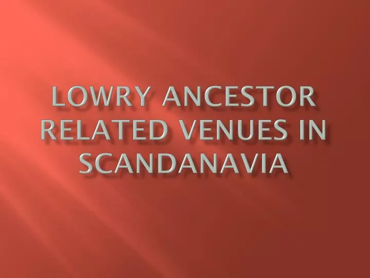 lowry ancestor related venues in scandanavia