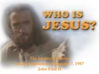The Identity of Christ General audience of January 7, 1987 John Paul II