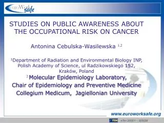 STUDIES ON PUBLIC AWARENESS ABOUT THE OCCUPATIONAL RISK ON CANCER Antonina Cebulska-Wasilewska 1,2