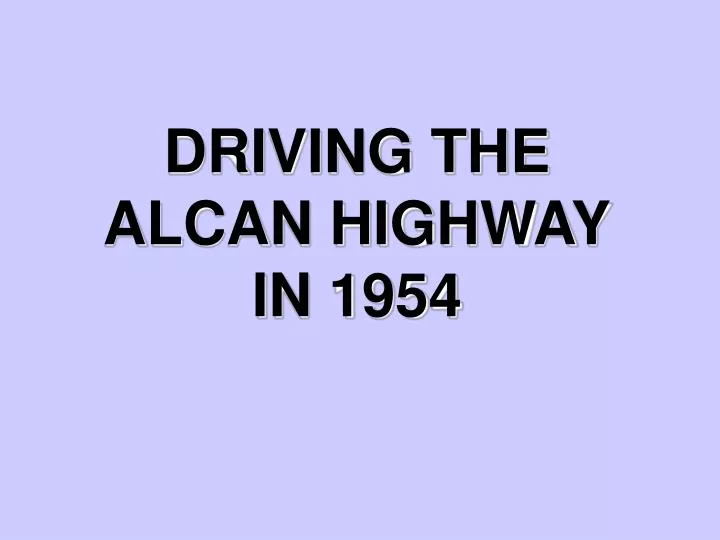 driving the alcan highway in 1954