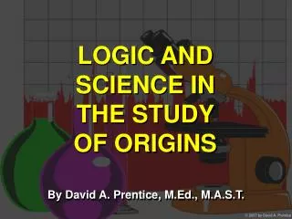 LOGIC AND SCIENCE IN THE STUDY OF ORIGINS