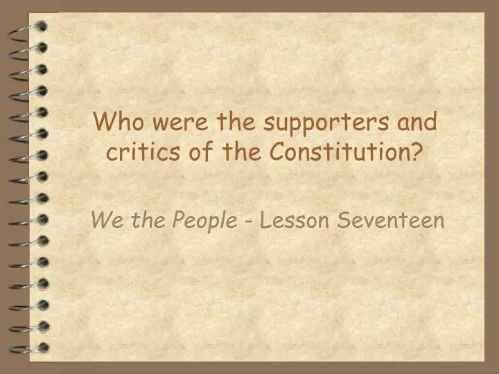 who were the supporters and critics of the constitution