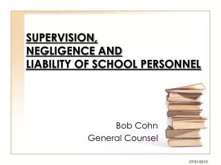SUPERVISION, NEGLIGENCE AND LIABILITY OF SCHOOL PERSONNEL