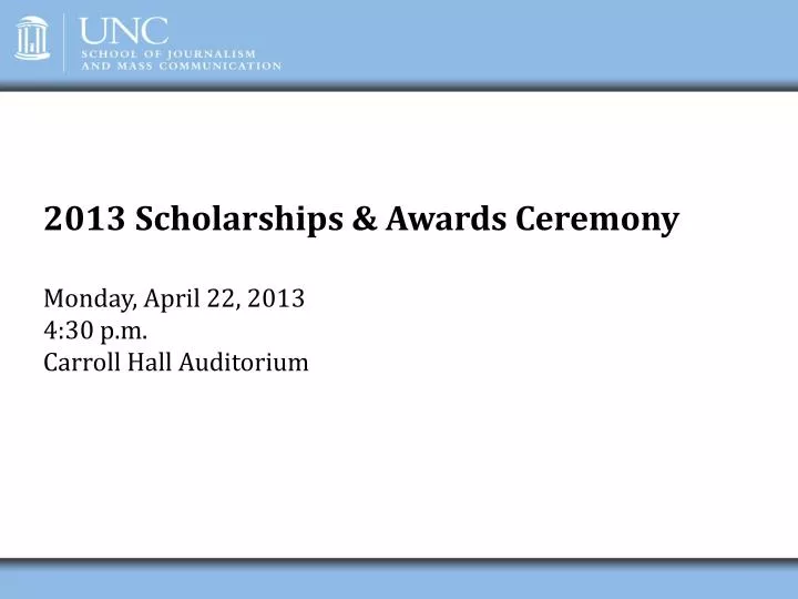 2013 scholarships awards ceremony monday april 22 2013 4 30 p m carroll hall auditorium