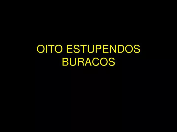 oito estupendos buracos