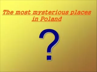 The most myster ious places in Poland