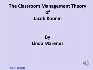 The Classroom Management Theory of Jacob Kounin By Linda Marenus