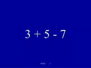 3 + 5 - 7