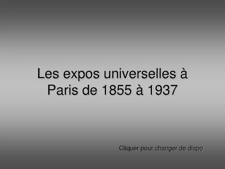 les expos universelles paris de 1855 1937
