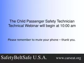 The Child Passenger Safety Technician Technical Webinar will begin at 10:00 am