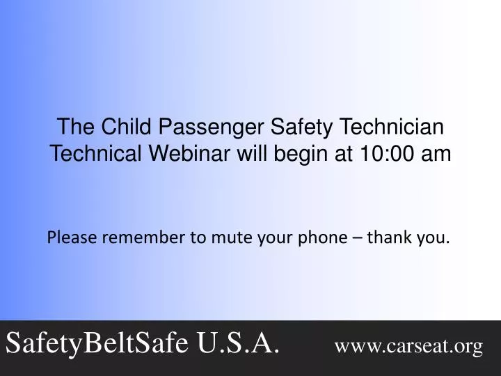 the child passenger safety technician technical webinar will begin at 10 00 am