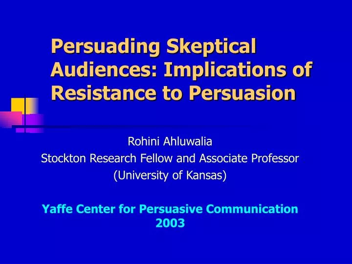 persuading skeptical audiences implications of resistance to persuasion