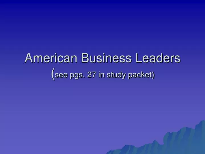 american business leaders see pgs 27 in study packet