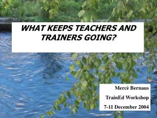 WHAT KEEPS TEACHER S AND TRAINER S GOING?