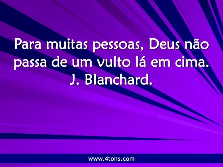 para muitas pessoas deus n o passa de um vulto l em cima j blanchard