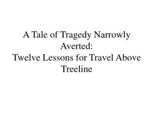 A Tale of Tragedy Narrowly Averted: Twelve Lessons for Travel Above Treeline
