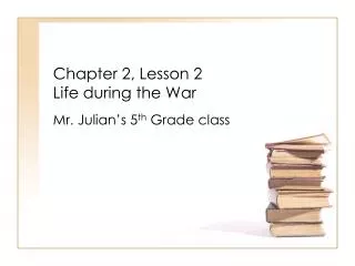Chapter 2, Lesson 2 Life during the War
