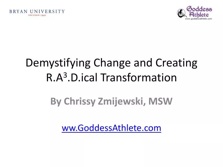 demystifying change and creating r a 3 d ical transformation