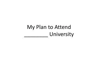My Plan to Attend ________ University