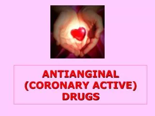 ANTIANGINAL ( CORONARY ACTIVE ) DRUGS