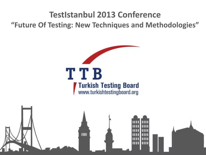 testistanbul 2013 conference future of testing new techniques and methodologies