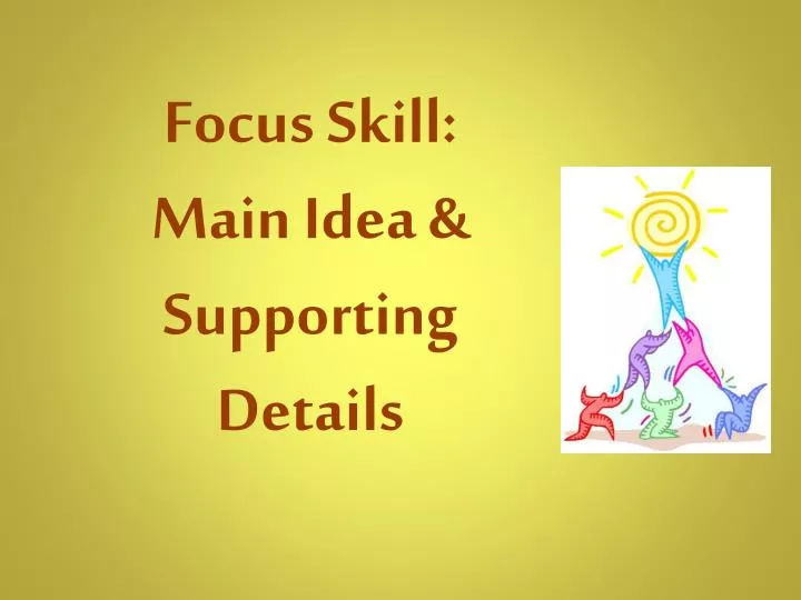 focus skill main idea supporting details