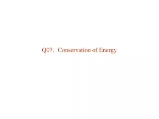 Q07.	Conservation of Energy