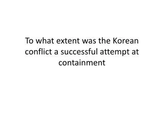 To what extent was the Korean conflict a successful attempt at containment