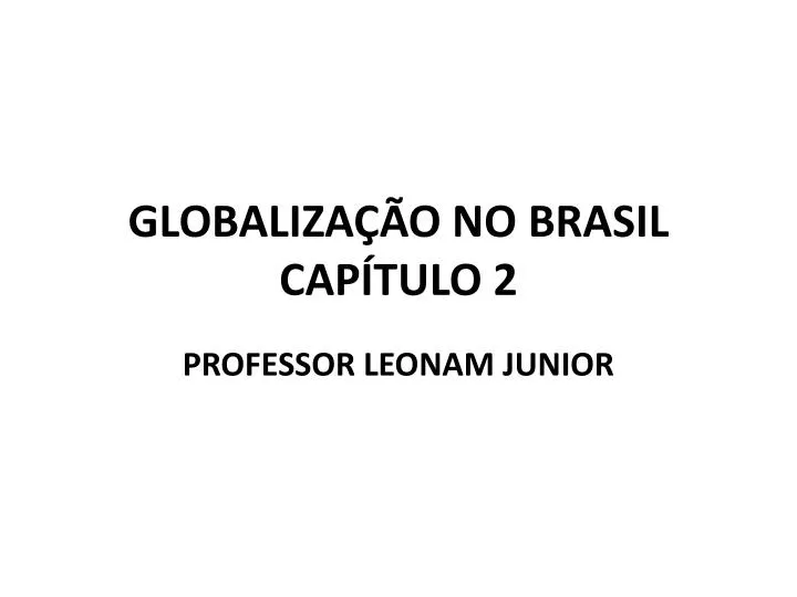 globaliza o no brasil cap tulo 2