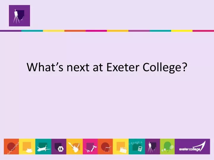 what s next at exeter college