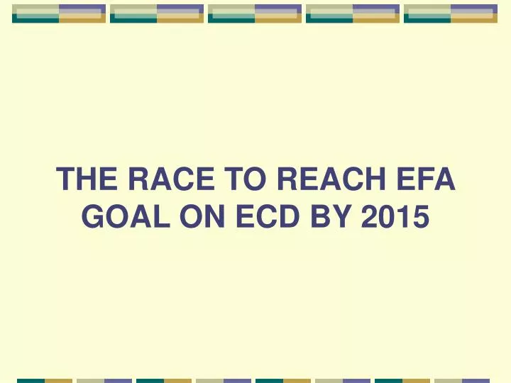 the race to reach efa goal on ecd by 2015