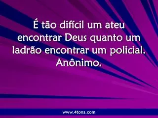 t o dif cil um ateu encontrar deus quanto um ladr o encontrar um policial an nimo