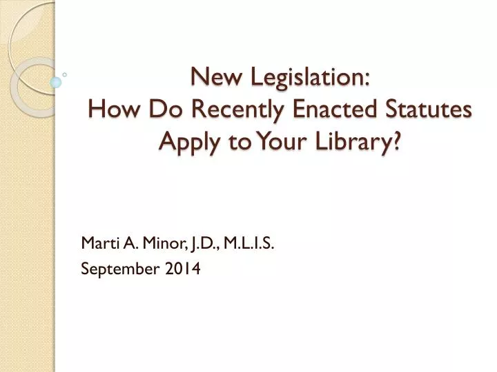 new legislation how do recently enacted statutes apply to your library