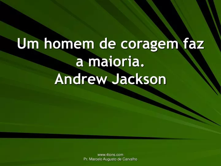 um homem de coragem faz a maioria andrew jackson