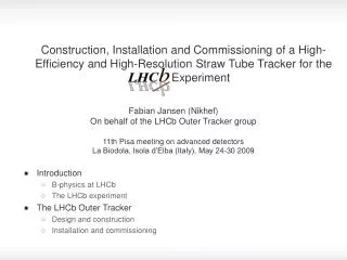 Introduction B-physics at LHCb The LHCb experiment The LHCb Outer Tracker Design and construction