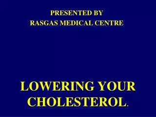 LOWERING YOUR CHOLESTEROL .