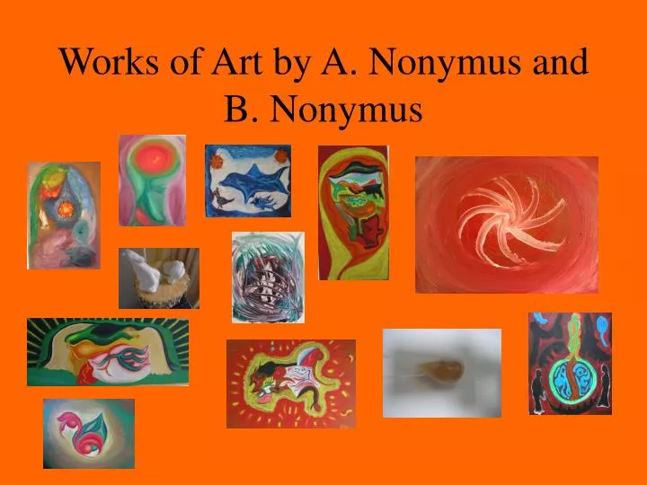 works of art by a nonymus and b nonymus