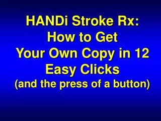 HANDi Stroke Rx: How to Get Your Own Copy in 12 Easy Clicks (and the press of a button)