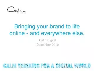 Bringing your brand to life online - and everywhere else.