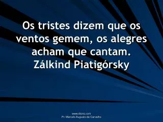 os tristes dizem que os ventos gemem os alegres acham que cantam z lkind piatig rsky