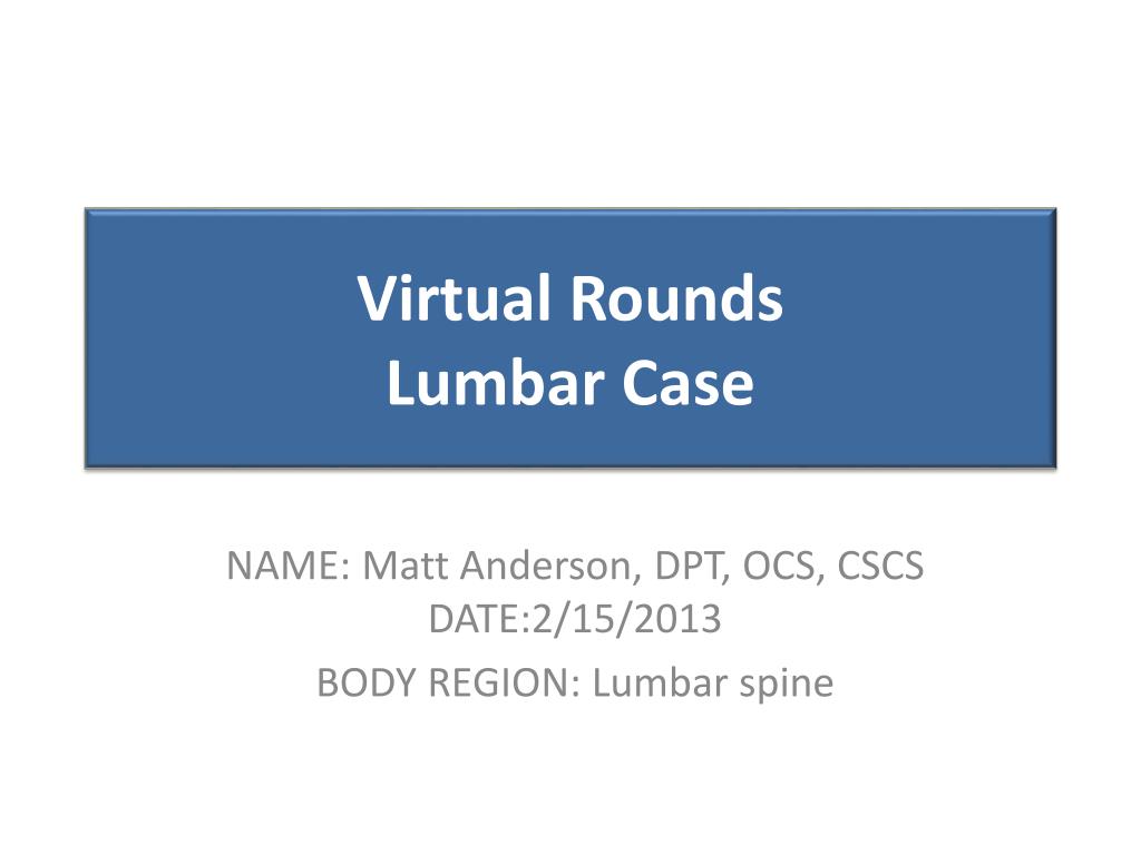 PPT - Virtual Rounds Lumbar Case PowerPoint Presentation, free download ...