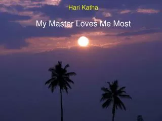 Hari Katha My Master Loves Me Most