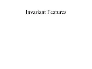 Invariant Features