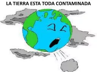 la tierra esta toda contaminada