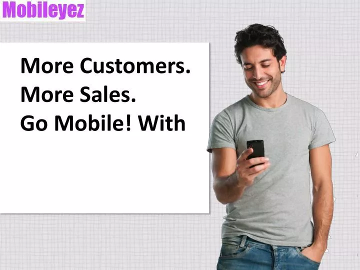 more customers more sales go mobile with