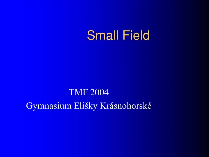 small field